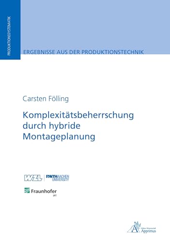 Komplexitätsbeherrschung durch hybride Montageplanung (Ergebnisse aus der Produktionstechnik) von Apprimus Verlag