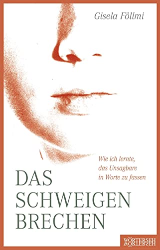 Das Schweigen brechen: Wie ich lernte, das Unsagbare in Worte zu fassen von Wörterseh