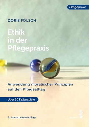 Ethik in der Pflegepraxis: Anwendung moralischer Prinzipien auf den Pflegealltag von Facultas Publishing AG
