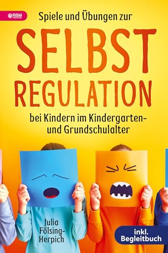 Spiele und Übungen zur Selbstregulation bei Kindern für Zuhause, Kindergarten und Grundschule – inkl. Gruppenspiele & Begleitbuch: Der Wegweiser zu mehr Gelassenheit, Harmonie und emotionaler Stärke von RBM Publishing