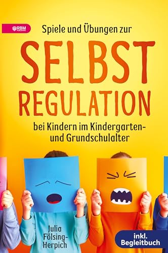 Spiele und Übungen zur Selbstregulation bei Kindern für Zuhause, Kindergarten und Grundschule – inkl. Gruppenspiele & Begleitbuch: Der Wegweiser zu mehr Gelassenheit, Harmonie und emotionaler Stärke von RBM Publishing