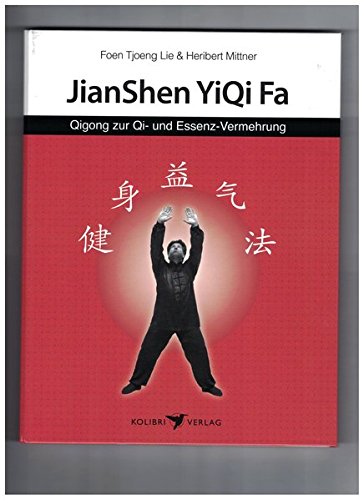 Jianshen Yiqi Fa: Qi und Essenz vermehrendes Qigong (Körper, Geist und Seele) von Kolibri Verlags GmbH