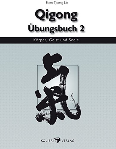 Qigong Übungsbuch 2: Dong-Gong ( Bewegtes Qigong) (Körper, Geist und Seele) von Kolibri Verlags GmbH