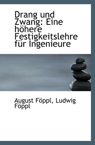 Drang und Zwang: Eine höhere Festigkeitslehre für Ingenieure von BiblioBazaar