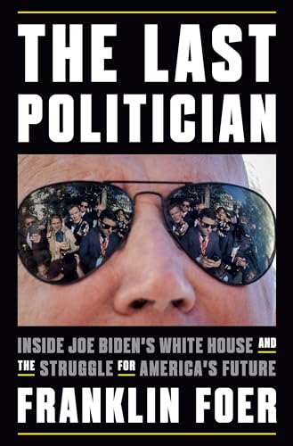 The Last Politician: Inside Joe Biden's White House and the Struggle for America's Future von Penguin Press