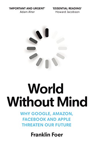World Without Mind: Why Google, Amazon, Facebook and Apple threaten our future von Vintage