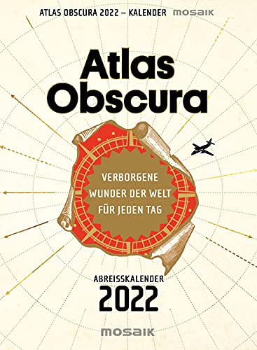 Atlas Obscura: Verborgene Wunder der Welt für jeden Tag - Abreißkalender 2022 von Mosaik