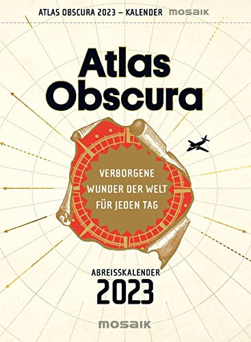 Atlas Obscura: Verborgene Wunder der Welt für jeden Tag - Abreißkalender 2023 von Mosaik Verlag