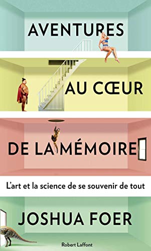 Aventures au coeur de la mémoire: L'art et la science de se souvenir de tout