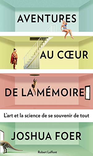 Aventures au coeur de la mémoire: L'art et la science de se souvenir de tout von ROBERT LAFFONT