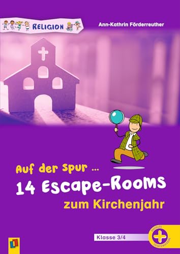 Auf der Spur ... 14 Escape-Rooms zum Kirchenjahr: Für den Religionsunterricht, Klasse 3/4