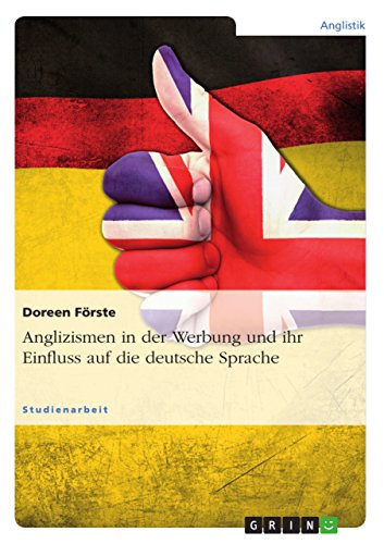 Anglizismen in der Werbung und ihr Einfluss auf die deutsche Sprache von GRIN Verlag