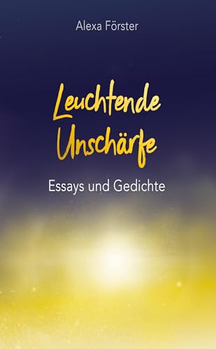 Leuchtende Unschärfe: Essays und Gedichte von tredition