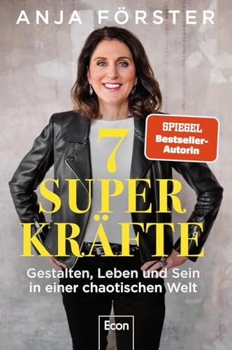 7 Superkräfte: Gestalten, Leben und Sein in einer chaotischen Welt | Aus Krisen, Umbrüchen und tiefgreifenden Veränderungen gestärkt hervorgehen von Econ