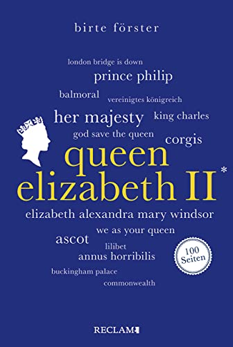 Queen Elizabeth II. 100 Seiten: Wissenswertes über Leben und Wirken der beliebten Monarchin (Reclam 100 Seiten) von Reclam Philipp Jun.