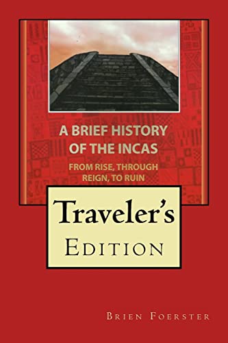 A Brief History Of The Incas: From Rise, Through Reign, To Ruin von CREATESPACE