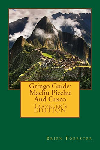 Gringo Guide: Machu Picchu And Cusco von CREATESPACE