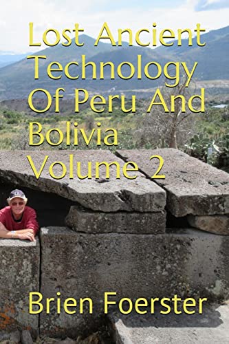 Lost Ancient Technology Of Peru And Bolivia Volume 2