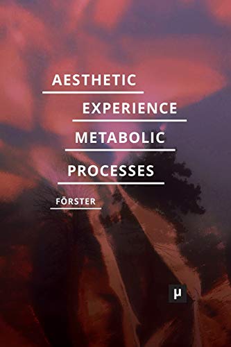 Aesthetic Experience of Metabolic Processes (Future Ecologies, Band 2)