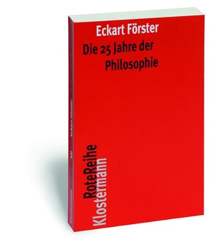 Die 25 Jahre der Philosophie: Eine systematische Rekonstruktion (Klostermann RoteReihe, Band 51)