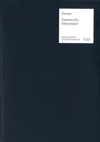 Grenzen der Erkenntnis?: Untersuchungen zu Kant und dem Deutschen Idealismus (Spekulation und Erfahrung)