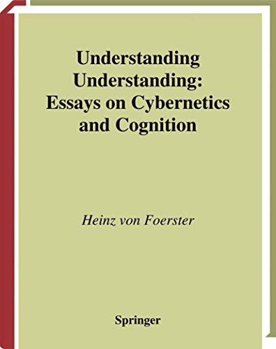 Understanding Understanding: Essays on Cybernetics and Cognition