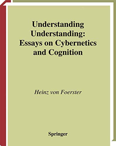 Understanding Understanding: Essays on Cybernetics and Cognition von Springer
