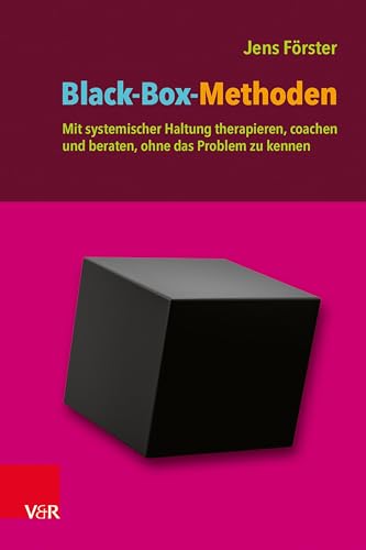 Black-Box-Methoden: Mit systemischer Haltung therapieren, coachen und beraten, ohne das Problem zu kennen von V&R