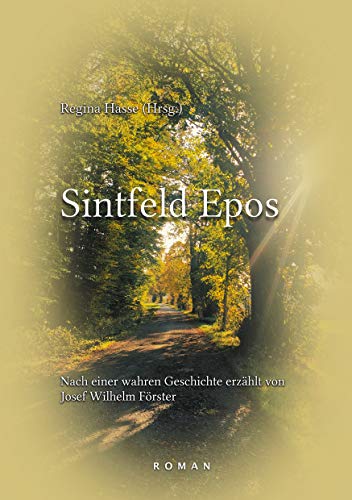 Sintfeld Epos: Nach einer wahren Geschichte erzählt von Josef Wilhelm Förster von Books on Demand