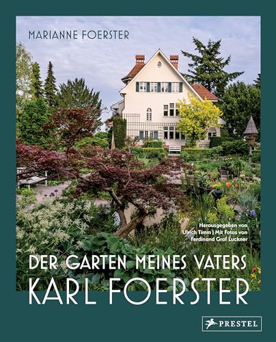 Der Garten meines Vaters Karl Foerster: Bornimer Gartentagebuch in sieben Jahreszeiten - Vollständig aktualisierte, erweiterte und neu fotografierte Ausgabe von Prestel