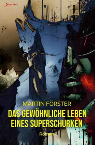 Das gewöhnliche Leben eines Superschurken: Der etwas andere Superhelden-Roman
