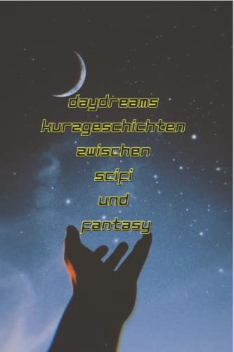 Daydreams: Kurzgeschichten zwischen SciFi und Fantasy