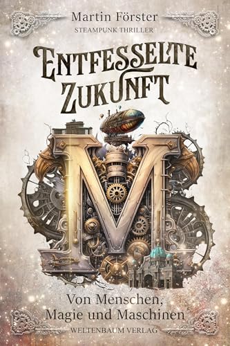 Entfesselte Zukunft: Von Menschen, Magie und Maschinen von Weltenbaum Verlag