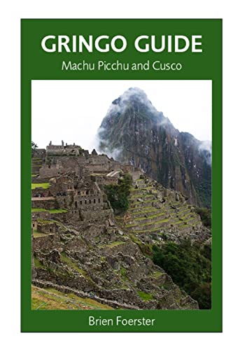 Gringo Guide: Machu Picchu And Cusco: Traveller's Guide To The Ancient Wonders Of Cusco And Area von CREATESPACE
