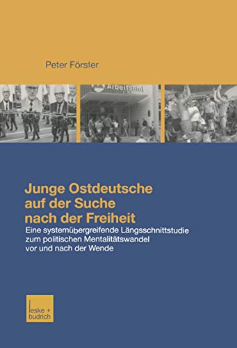 Junge Ostdeutsche auf der Suche nach der Freiheit: Eine Längsschnittstudie zum politischen Mentalitätswandel bei jungen Ostdeutschen vor und nach der Wende von VS Verlag für Sozialwissenschaften