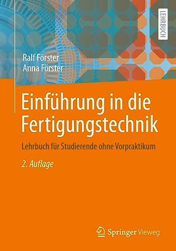 Einführung in die Fertigungstechnik: Lehrbuch für Studierende ohne Vorpraktikum von Springer Vieweg