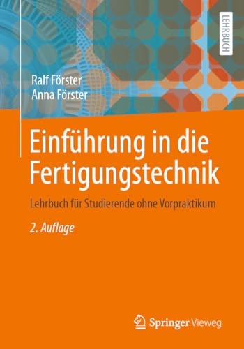 Einführung in die Fertigungstechnik: Lehrbuch für Studierende ohne Vorpraktikum von Springer Vieweg