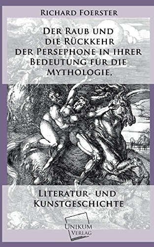 Der Raub und die Rückkehr der Persephone in ihrer Bedeutung für die Mythologie: Literatur- und Kunstgeschichte