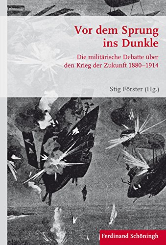 Vor dem Sprung ins Dunkle: Die militärische Debatte über den Krieg der Zukunft 1880–1914 (Krieg in der Geschichte) von Brill Schöningh / Verlag Ferdinand Schöningh