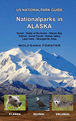 Nationalparks in Alaska: US Nationalpark Guide (US Nationalparks Guide, Band 6)