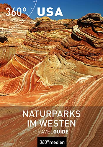 USA - Naturparks im Westen: TravelGuide (360° TravelGuide) von 360 grad medien