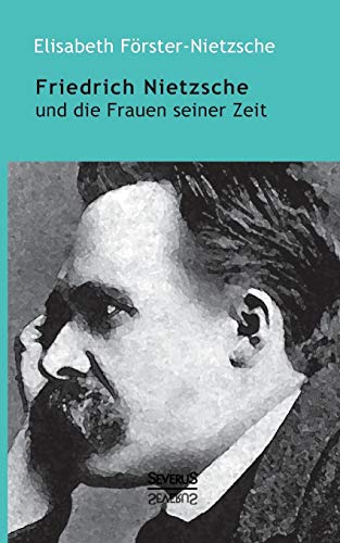 Friedrich Nietzsche und die Frauen seiner Zeit