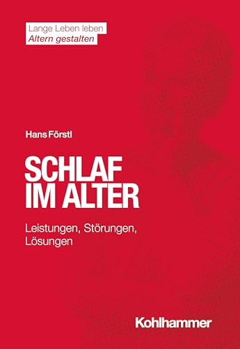 Schlaf im Alter: Leistungen, Störungen, Lösungen (Lange Leben leben I Altern gestalten: Wissen - Positionen - Impulse) von Kohlhammer W.