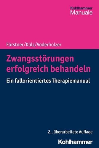 Zwangsstörungen erfolgreich behandeln: Ein fallorientiertes Therapiemanual von W. Kohlhammer GmbH