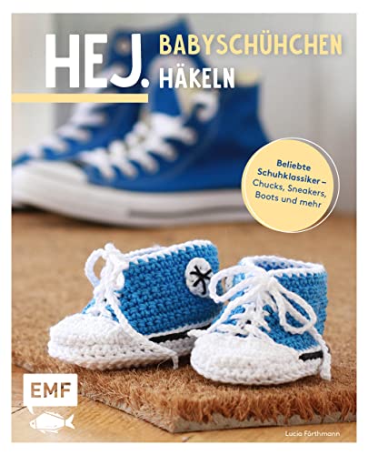 Hej. Babyschühchen häkeln: Beliebte Schuhklassiker – Chucks, Sneakers, Boots und mehr Hej. Babyschühchen häkeln: Beliebte Schuhklassiker – Chucks, Sneakers, Boots und mehr