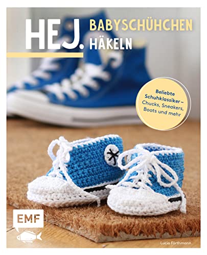 Hej. Babyschühchen häkeln: Beliebte Schuhklassiker – Chucks, Sneakers, Boots und mehr von Edition Michael Fischer / EMF Verlag