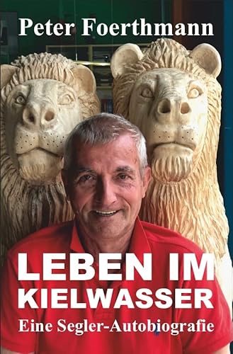 Leben im Kielwasser: Eine Segler-Autobiografie
