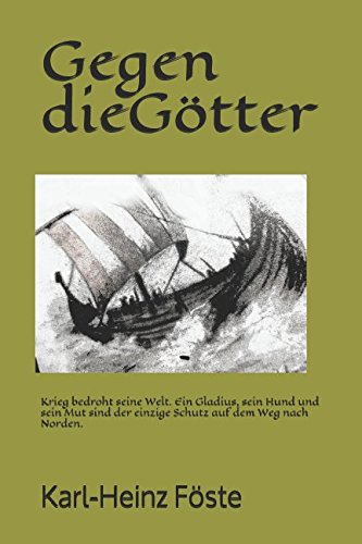 Gegen die Götter: Krieg bedroht seine Welt. Ein Gladius, sein Hund und sein Mut sind der einzige Schutz auf dem Weg nach Norden.