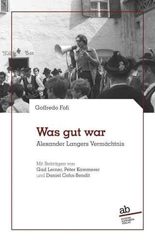 Was gut war: Alexander Langers Vermächtnis Was gut war: Alexander Langers Vermächtnis von Alphabeta