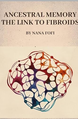 Ancestral memory the link to fibroids von Bookmundo